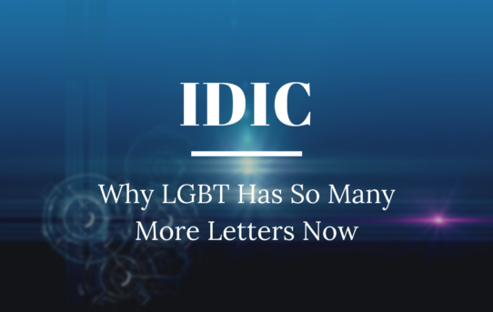 IDIC: Why LGBT Has So Many More Letters Now